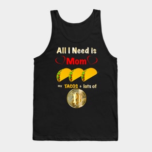 All I Need is Mom, Tacos and Lots of Bitcoin Tank Top